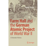 Farm Hall and the German Atomic Project of World War II: A Dramatic History