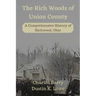 The Rich Woods of Union County: A Comprehensive History of Richwood, Ohio