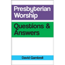 Presbyterian Worship Questions & Answers