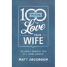 100 Ways to Love Your Wife: The Simple, Powerful Path to a Loving Marriage