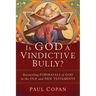 Is God a Vindictive Bully?: Reconciling Portrayals of God in the Old and New Testaments