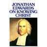 Jonathan Edwards Knowing Christ