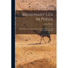Missionary Life In Persia: Being Glimpses At A Quarter Of A Century Of Labors Among The Nestorian Christians