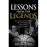 Lessons from the Legends: New Applications from the Timeless Wisdom of John Wooden and Pat Summitt