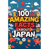 100 Amazing Facts About Japan: Mind-Blowing Fun Facts About Japan, Interesting Facts About Japan for Smart Kids, Everything Young Children's Should to