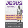 Jesus: The Strategic Life and Mission of the Messiah and His Movement, Volume 1: A Handbook