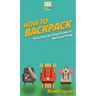 How to Backpack: Your Step By Step Guide To Backpacking