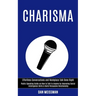 Charisma: Public Speaking Guide on How to Talk to Anyone by Improving Social Intelligence Skills & Build Persuasive Relationship