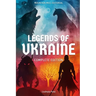 Legends of Ukraine: The Complete Edition: Timeless Tales of Myth, Magic, and Heroism from the Heart of Eastern Europe