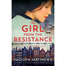 The Girl from the Resistance: Based on a true story, a heartbreaking and completely gripping World War 2 historical novel