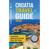 Croatia Travel Guide: Captivating Adventures Through Must-See Places, Local Culture, Croatian Landmarks, Hidden Gems, and More