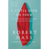 A Little Book on Form: An Exploration Into the Formal Imagination of Poetry