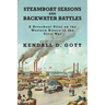 Steamboat Seasons and Backwater Battles: A Riverboat Pilot On The Western Rivers In The Civil War; A Historical Novel
