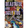 Beautiful and Ugly Too