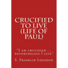 Crucified to Live (Life of Paul): "I am crucified ... nevertheless I live"