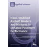 Nano-Modified Asphalt Binders and Mixtures to Enhance Pavement Performance