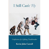 I Still Can't Fly: Confessions of a Lifelong Troublemaker