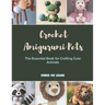 Crochet Amigurumi Pets: The Essential Book for Crafting Cute Animals