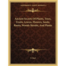 Ancient Secrets Of Plants, Trees, Fruits, Leaves, Flowers, Seeds, Roots, Woods Shrubs, And Plants