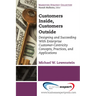 Customers Inside, Customers Outside: Designing and Succeeding With Enterprise Customer-Centricity Concepts, Practices, and Applications