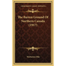 The Barren Ground Of Northern Canada (1917)