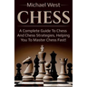 Chess: A complete guide to Chess and Chess strategies, helping you to master Chess fast!