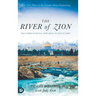 The River of Zion: True Stories of Revival: From Israel to Azusa to Today