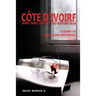Côte d'Ivoire (Ivory Coast) 2010-2011 Post-Election Crisis: A Diary of Chaos and Resilience