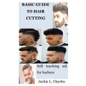 Basic Guide to Hair Cutting: Self teaching aid for barbers