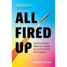 All Fired Up: Optimize Mental Wellness to Ignite Joy and Fuel Peak Performance