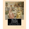 Shirley (1849), by Charlotte Bronte with introduction by Mrs Humphry Ward: Mrs Humphry Ward(11 June 1851 - 24 March 1920)