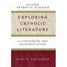 Exploring Catholic Literature: A Companion and Resource Guide