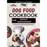 Dog Food Cookbook for Weight Management: The Complete Guide to Canine Vet-Approved Homemade Quick and Easy Recipes for a Tail Wagging and Healthier Fu
