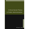 Critical Social Theory in Public Administration