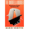 The Umbrella Murder: The Hunt for the Notorious Cold War Killer