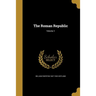 The Roman Republic; Volume 1