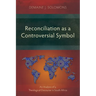 Reconciliation as a Controversial Symbol: An Analysis of a Theological Discourse in South Africa