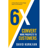 6X - Convert More Prospects to Customers: A Road Map for Early-Stage Sales Conversations