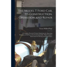 The Model T Ford Car, Its Construction, Operation and Repair: A Complete Practical Treatise Explaining the Operating Principles of All Parts of the Fo