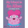 My Friend is an Alien Coloring Book