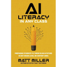 AI Literacy in Any Class: Preparing Students to Thrive in an AI Future in Any Grade Level or Content Area