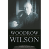Woodrow Wilson: Essential Writings and Speeches of the Scholar-President