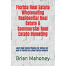 Florida Real Estate Wholesaling Residential Real Estate & Commercial Real Estate Investing: Learn Real Estate Finance for Homes for sale in Florida fo