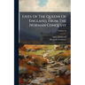 Lives Of The Queens Of England, From The Norman Conquest