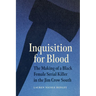 Inquisition for Blood: The Making of a Black Female Serial Killer in the Jim Crow South