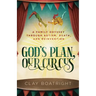 God's Plan, Our Circus: A Family Odyssey through Autism, Death, and Reinvention