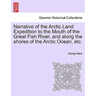 Narrative of the Arctic Land Expedition to the Mouth of the Great Fish River, and Along the Shores of the Arctic Ocean, Etc.