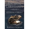Escaping Christianity: Finding Christ