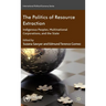 The Politics of Resource Extraction: Indigenous Peoples, Multinational Corporations, and the State