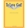 To Love God: With All Your Heart, Soul and Might